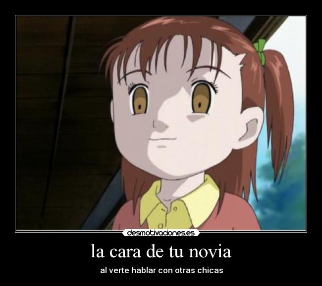 la cara de tu novia - al verte hablar con otras chicas