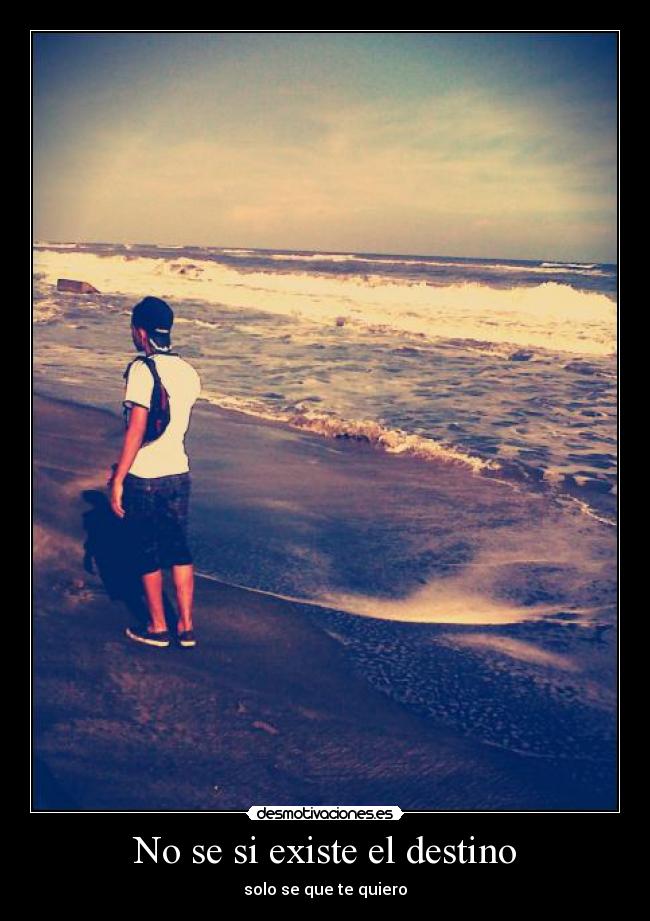 No se si existe el destino - solo se que te quiero