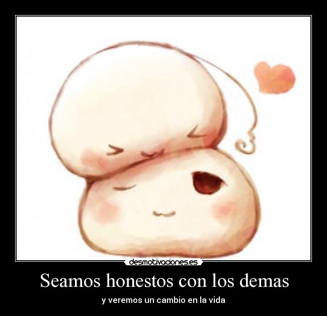 Seamos honestos con los demas - y veremos un cambio en la vida