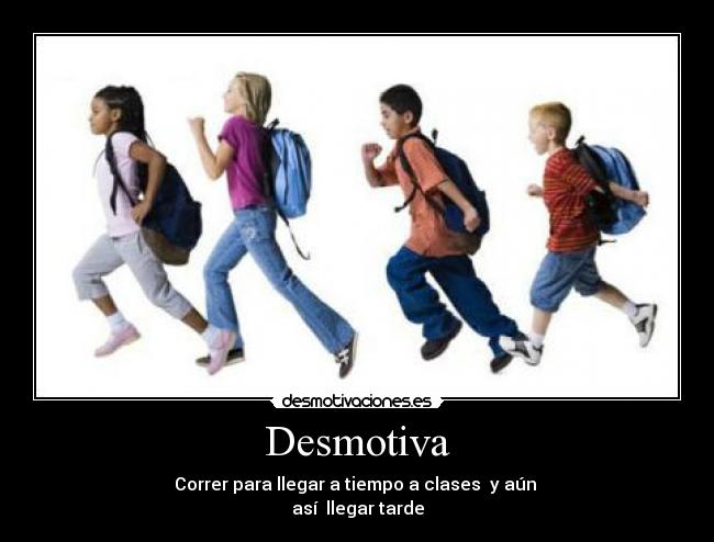 carteles correr para llegar clases aun asi llegas tiempo desmotivaciones