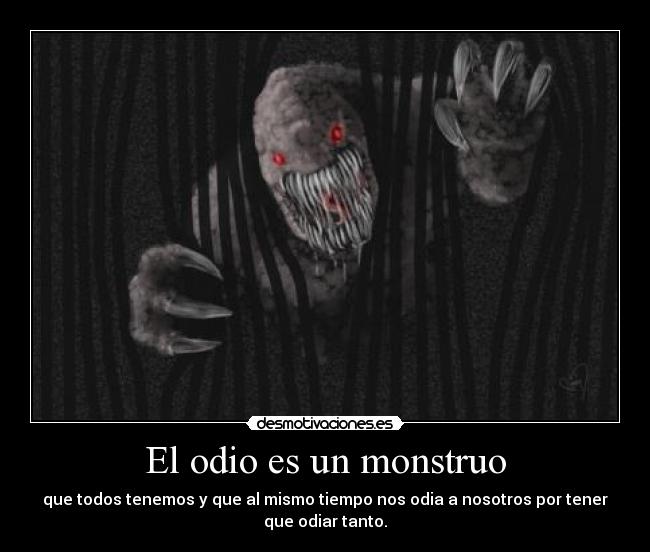 El odio es un monstruo -
