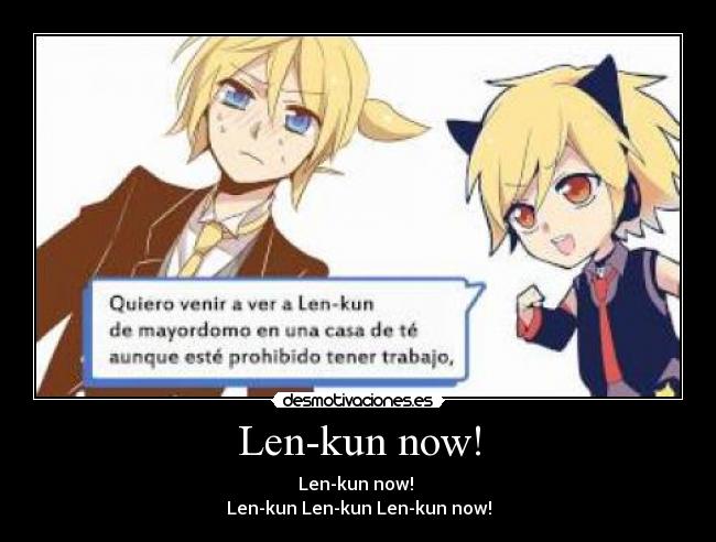 Len-kun now! - Len-kun now! 
Len-kun Len-kun Len-kun now!