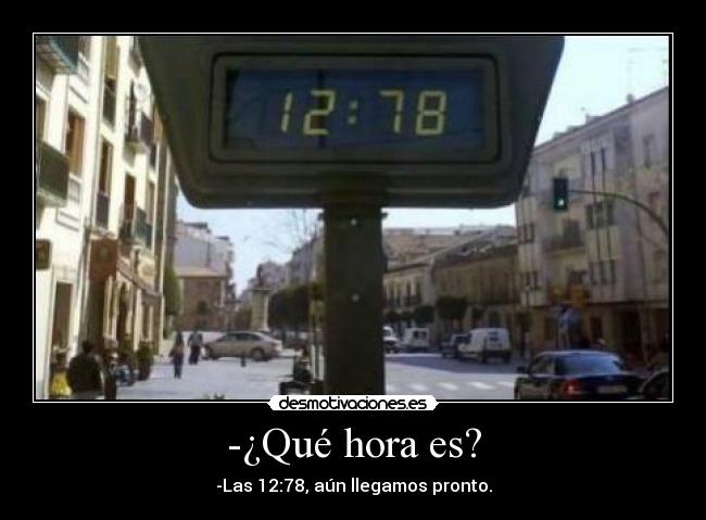 -¿Qué hora es? -