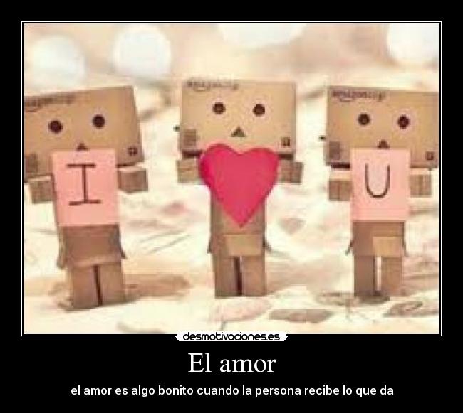 El amor - el amor es algo bonito cuando la persona recibe lo que da