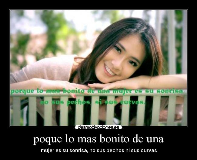 poque lo mas bonito de una - mujer es su sonrisa, no sus pechos ni sus curvas