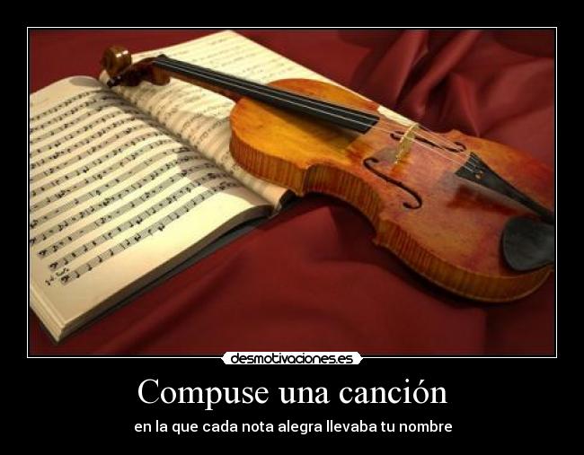 Compuse una canción - en la que cada nota alegra llevaba tu nombre