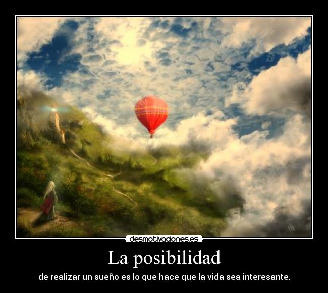 La posibilidad - de realizar un sueño es lo que hace que la vida sea interesante.