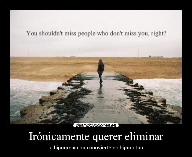 Irónicamente querer eliminar - 
