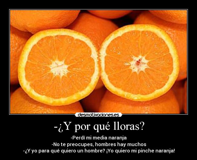 -¿Y por qué lloras? -