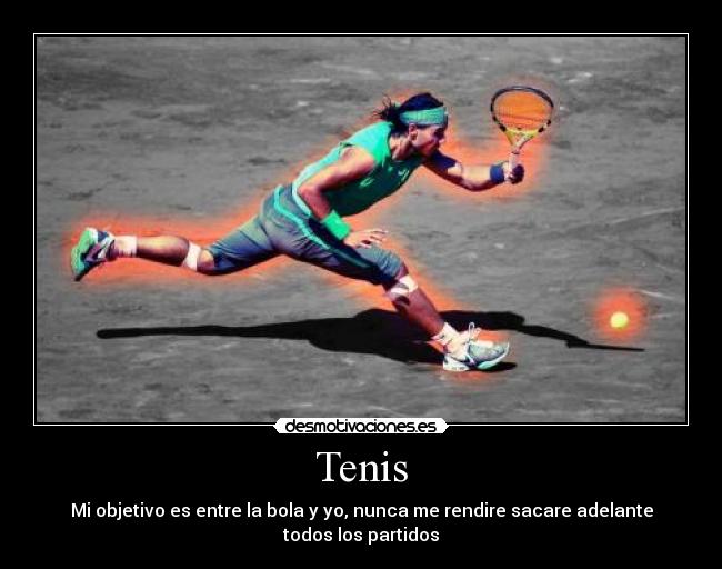 Tenis - Mi objetivo es entre la bola y yo, nunca me rendire sacare adelante todos los partidos