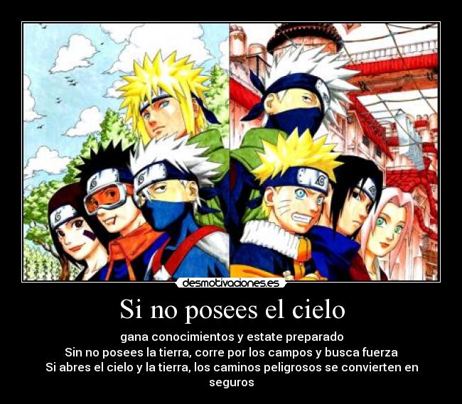 Si no posees el cielo - gana conocimientos y estate preparado
Sin no posees la tierra, corre por los campos y busca fuerza
Si abres el cielo y la tierra, los caminos peligrosos se convierten en seguros
