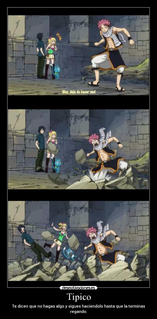 Tipico - Te dicen que no hagas algo y sigues haciendolo hasta que la terminas regando.