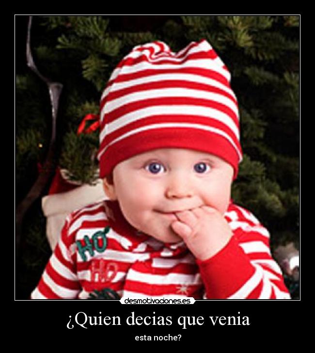 ¿Quien decias que venia - esta noche?