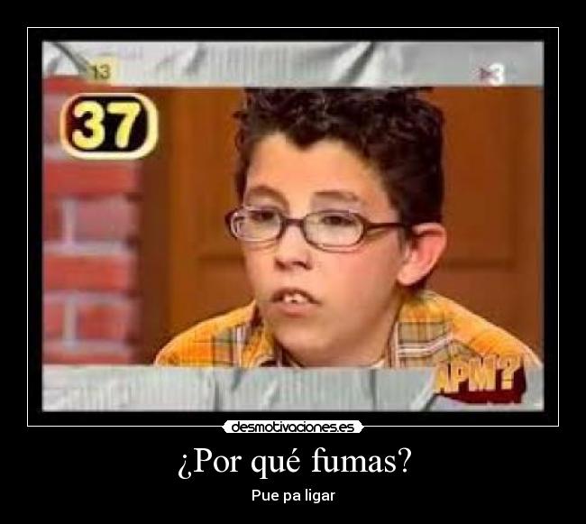 ¿Por qué fumas? - Pue pa ligar