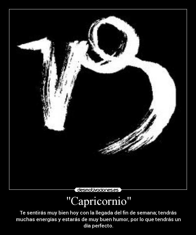 Capricornio - Te sentirás muy bien hoy con la llegada del fin de semana; tendrás
muchas energías y estarás de muy buen humor, por lo que tendrás un
día perfecto.