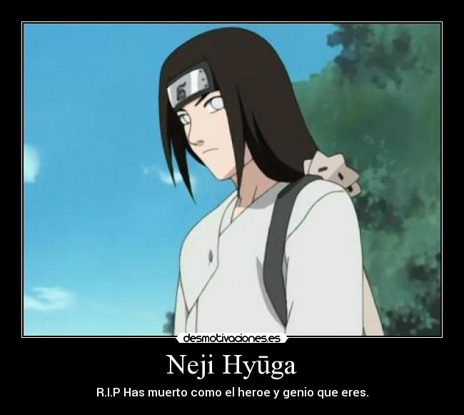 Neji Hyūga - R.I.P Has muerto como el heroe y genio que eres.