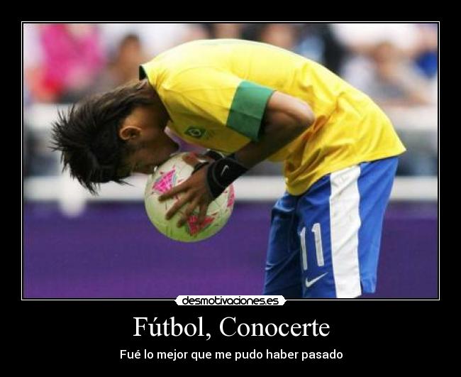 Fútbol, Conocerte - Fué lo mejor que me pudo haber pasado