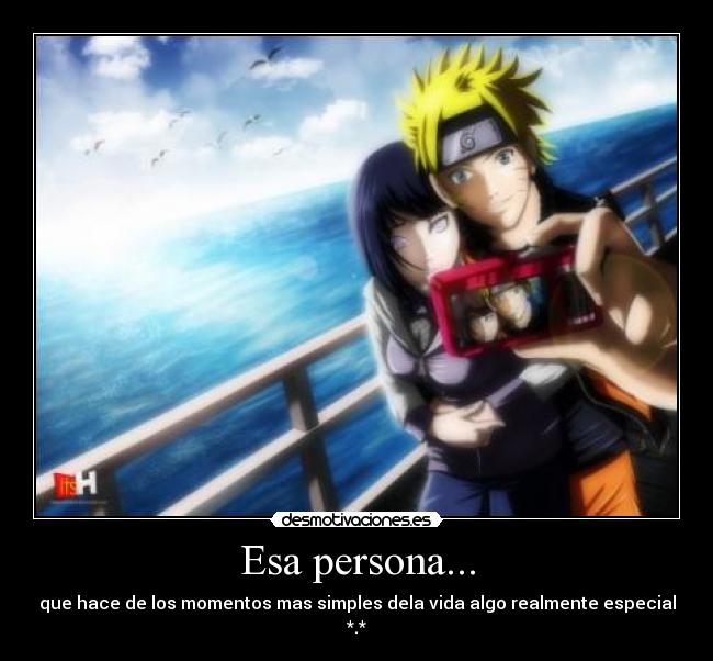 Esa persona... - que hace de los momentos mas simples dela vida algo realmente especial *.*