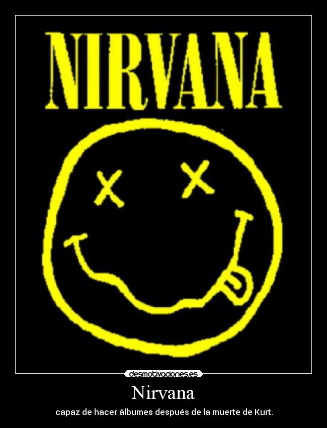 Nirvana - capaz de hacer álbumes después de la muerte de Kurt.