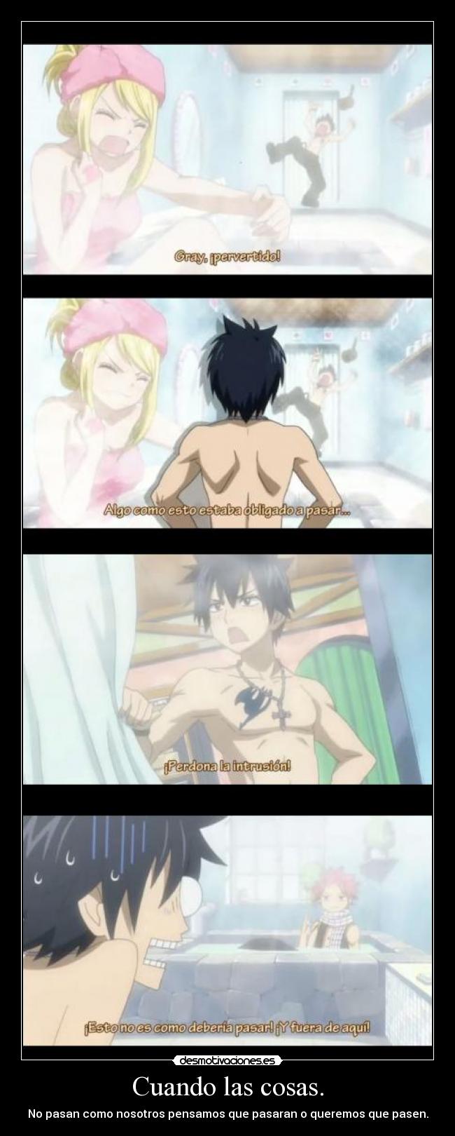 Cuando las cosas. - No pasan como nosotros pensamos que pasaran o queremos que pasen.