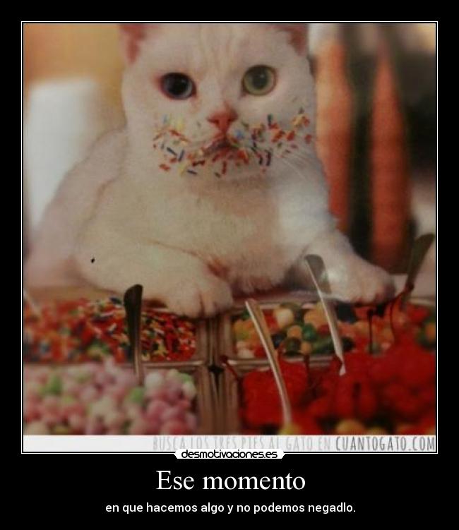 Ese momento - en que hacemos algo y no podemos negadlo.