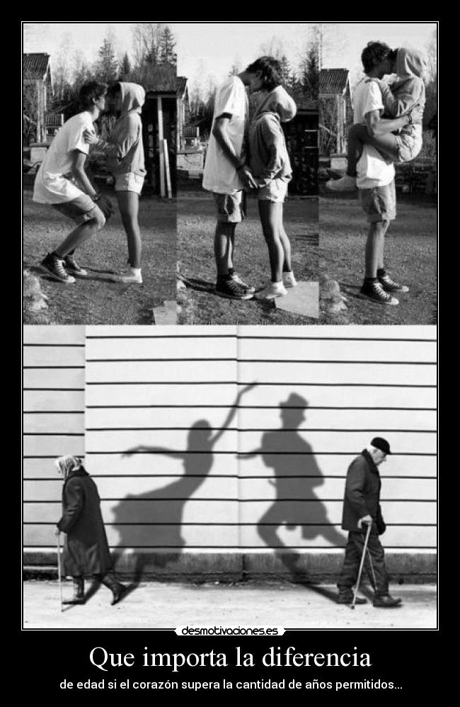 Que importa la diferencia - de edad si el corazón supera la cantidad de años permitidos...