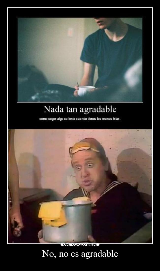 No, no es agradable - 