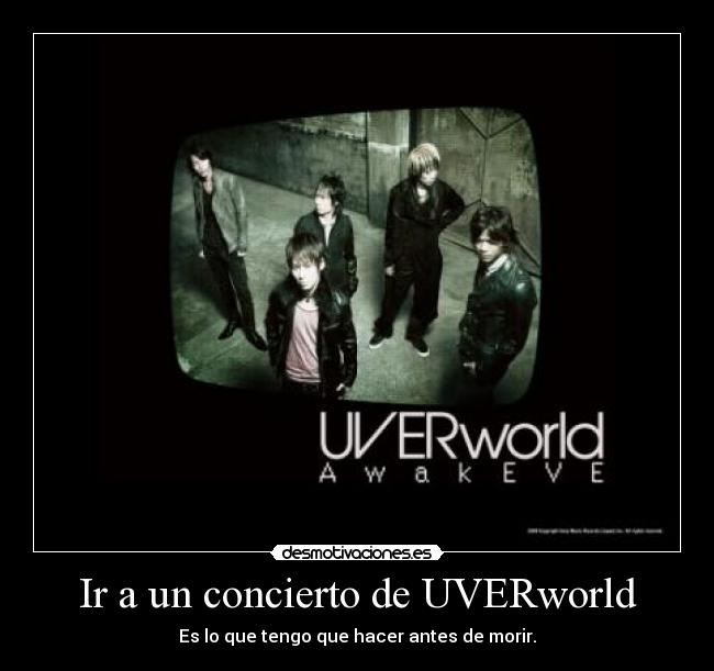 Ir a un concierto de UVERworld - Es lo que tengo que hacer antes de morir.