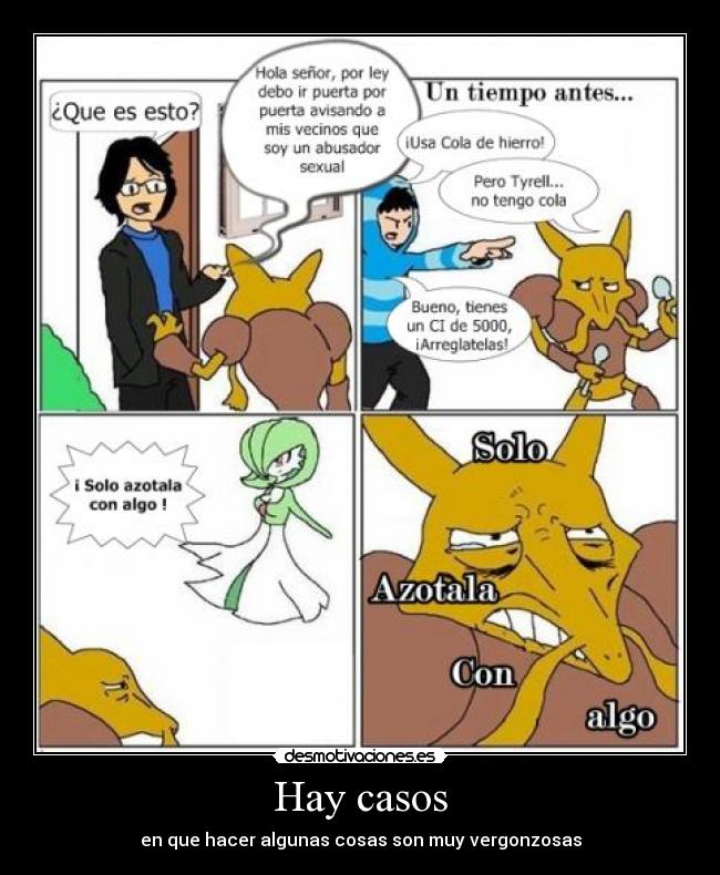 Hay casos - en que hacer algunas cosas son muy vergonzosas