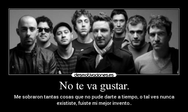 No te va gustar. -