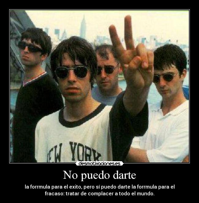 No puedo darte - la forrmula para el exito, pero sí puedo darte la forrmula para el
fracaso: tratar de complacer a todo el mundo.