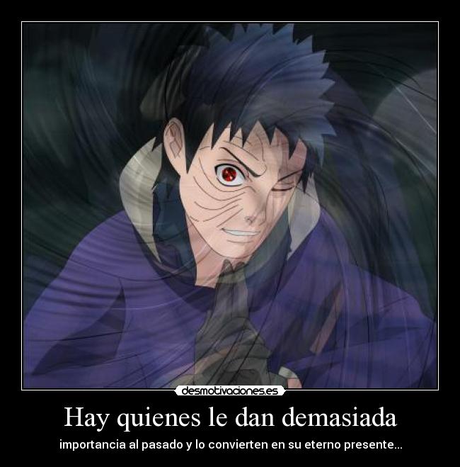 Hay quienes le dan demasiada - importancia al pasado y lo convierten en su eterno presente...