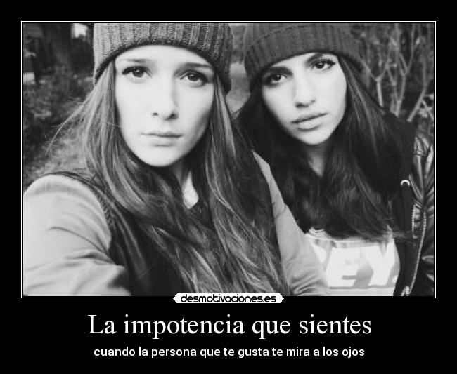 La impotencia que sientes - 