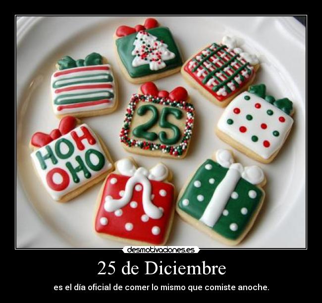 25 de Diciembre - es el día oficial de comer lo mismo que comiste anoche.
