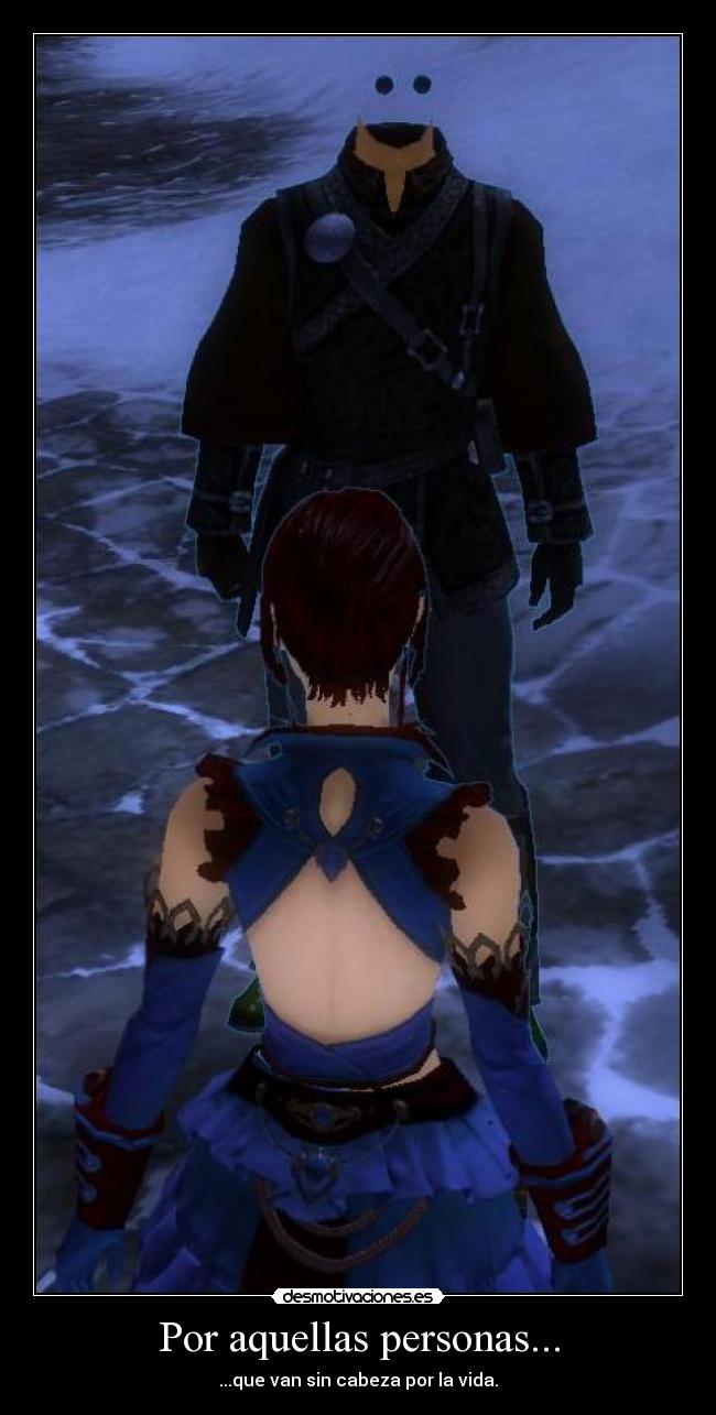 Por aquellas personas... - ...que van sin cabeza por la vida.