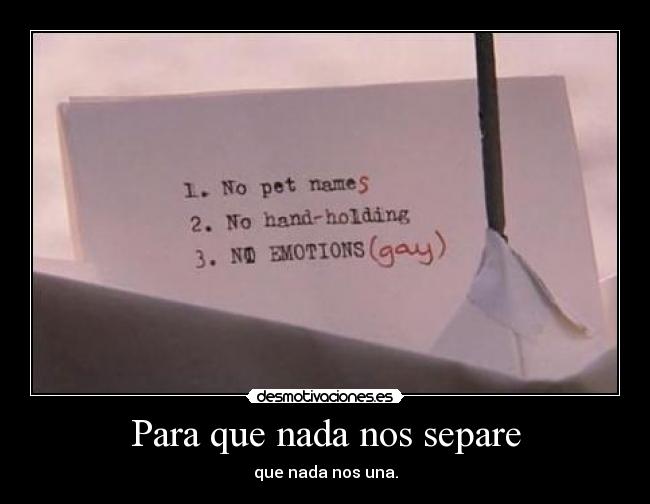 Para que nada nos separe - que nada nos una.