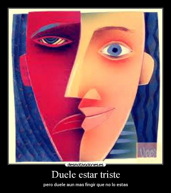 Duele estar triste -