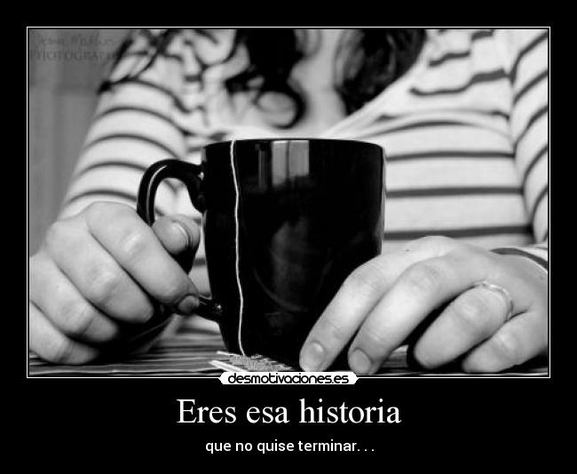 Eres esa historia -