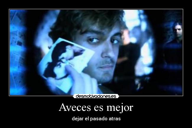 Aveces es mejor - dejar el pasado atras