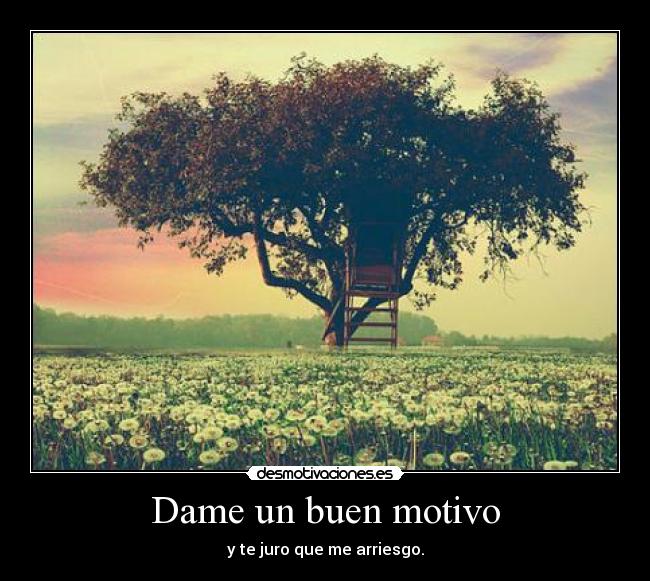 Dame un buen motivo -