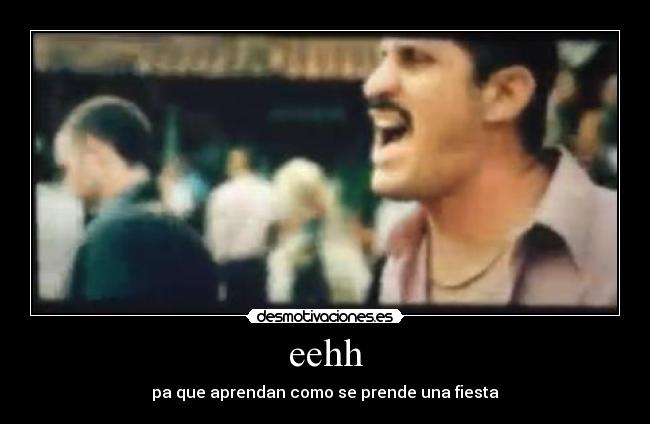 eehh - pa que aprendan como se prende una fiesta