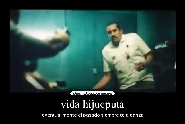 vida hijueputa - eventual mente el pasado siempre te alcanza