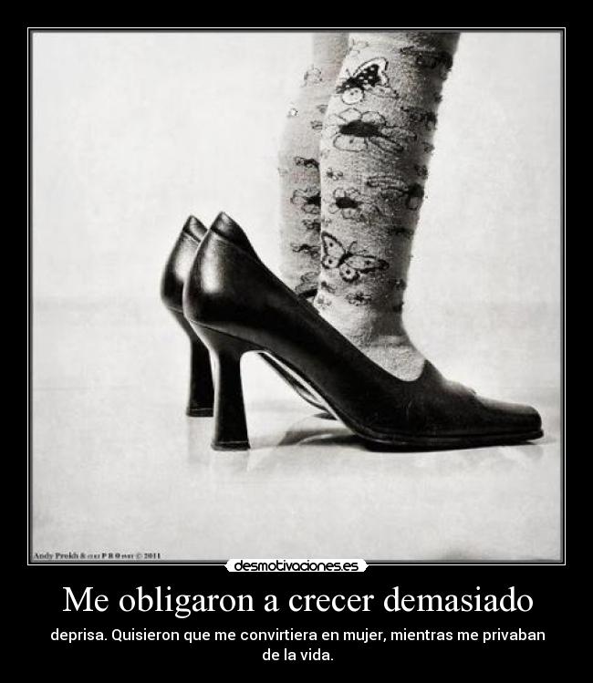 Me obligaron a crecer demasiado -