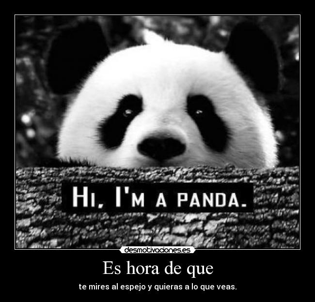 Es hora de que - te mires al espejo y quieras a lo que veas.