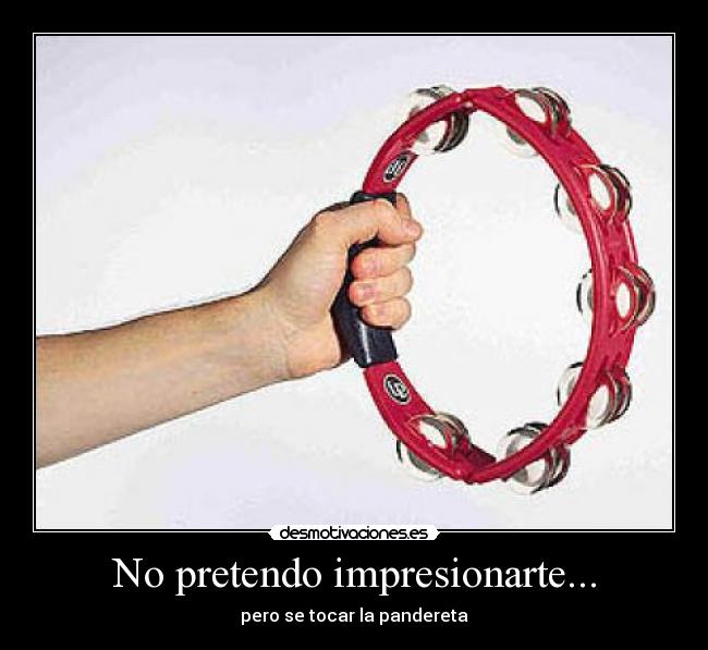 No pretendo impresionarte... - 