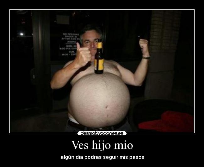 Ves hijo mio - algún dia podras seguir mis pasos