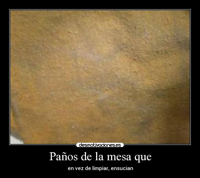 Paños de la mesa que - en vez de limpiar, ensucian