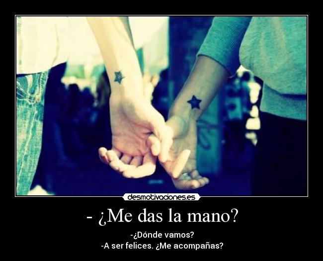 - ¿Me das la mano? -