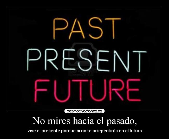 No mires hacia el pasado, - 