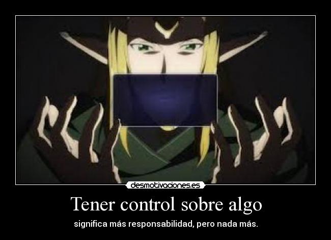 Tener control sobre algo - significa más responsabilidad, pero nada más.